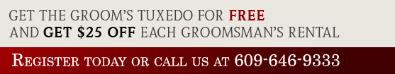 Get the groom's Tuxedo for FREE and Get $ 25 Off each groomsman's rental